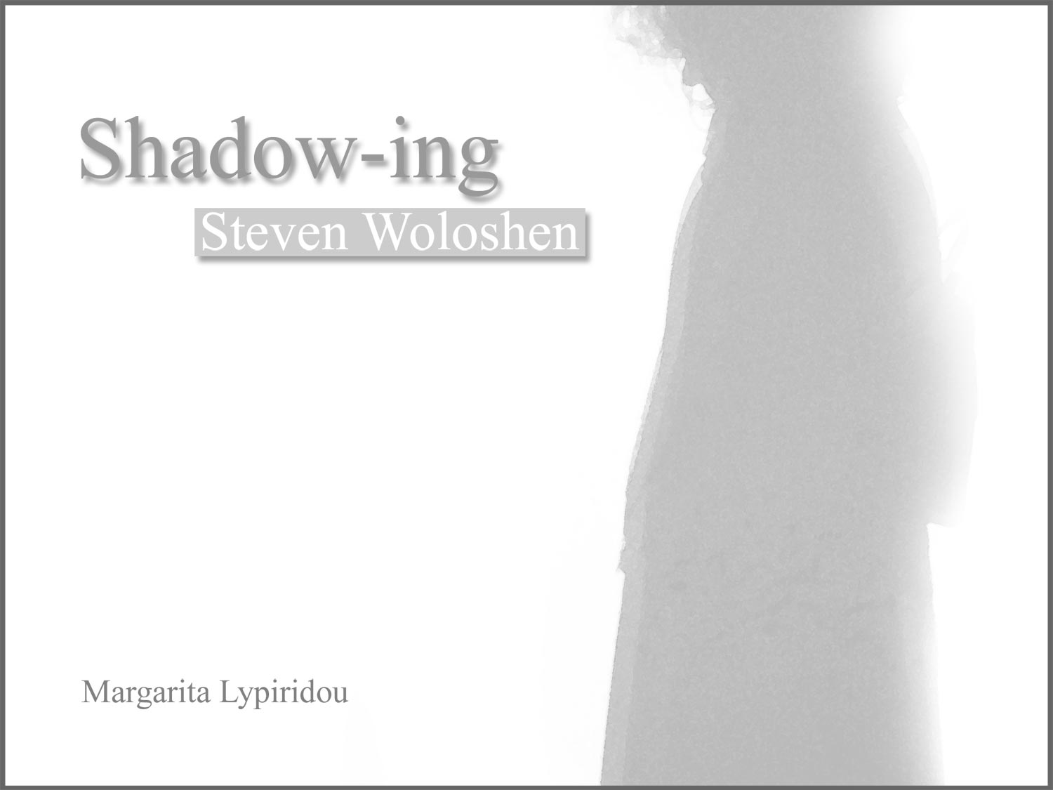 Shadow-ing Steven Woloshen